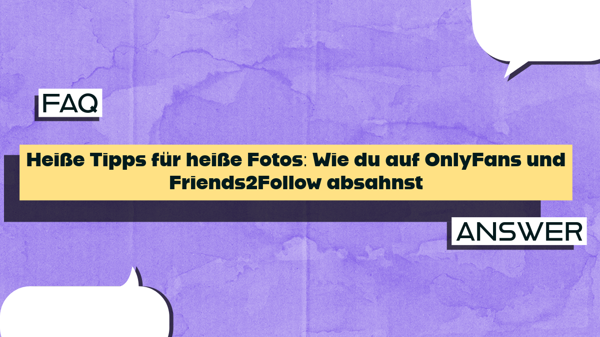Heiße Tipps für heiße Fotos: Wie du auf OnlyFans und Friends2Follow absahnst
