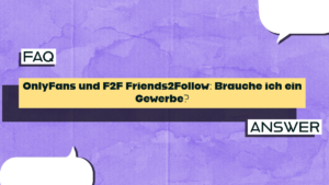OnlyFans und F2F Friends2Follow: Brauche ich ein Gewerbe?