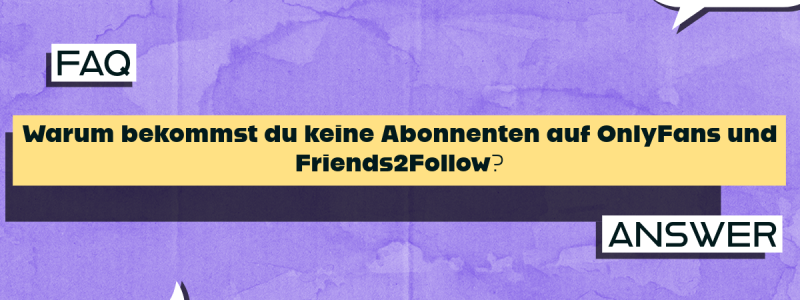 Warum bekommst du keine Abonnenten auf OnlyFans und Friends2Follow?