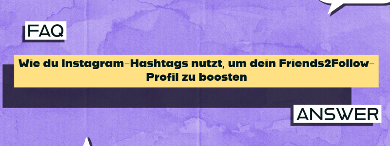 Wie du Instagram-Hashtags nutzt, um dein Friends2Follow-Profil zu boosten